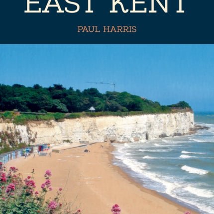 50 Gems of East Kent: The History & Heritage of the Most Iconic Places