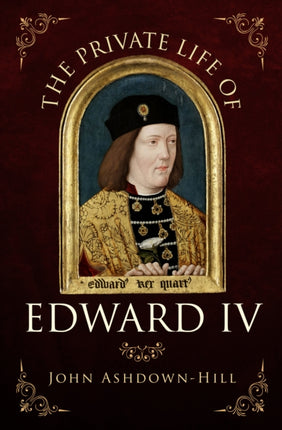 The Private Life of Edward IV