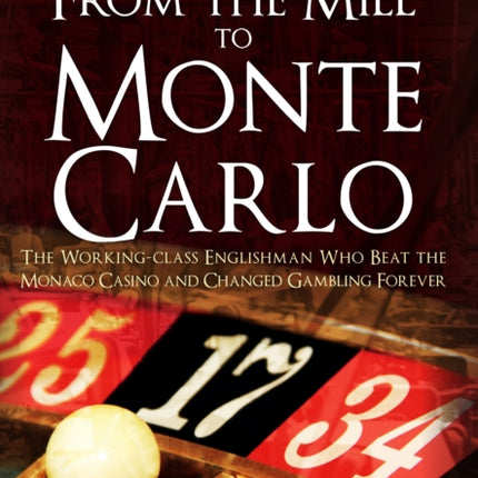 From the Mill to Monte Carlo: The Working-Class Englishman Who Beat the Monaco Casino and Changed Gambling Forever