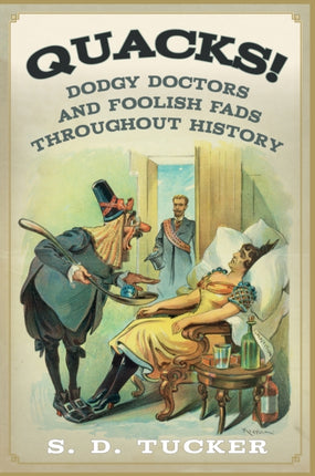 Quacks!: Dodgy Doctors and Foolish Fads Throughout History