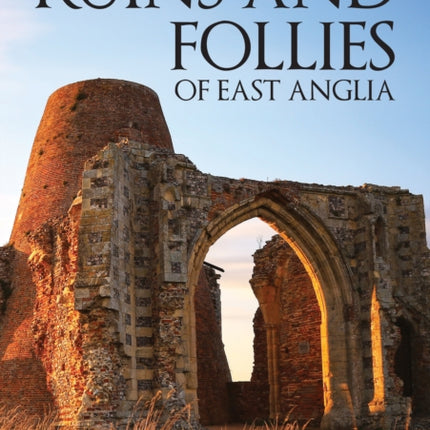 Ruins and Follies of East Anglia