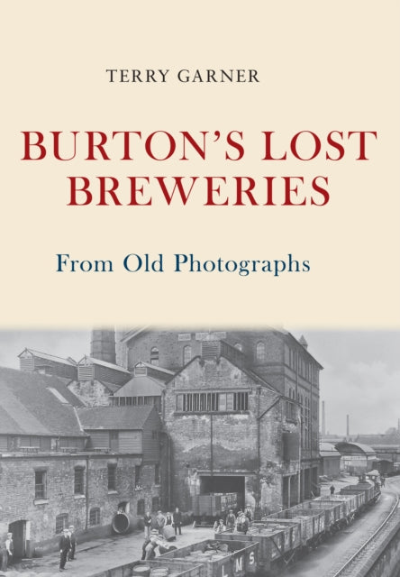 Burtons Lost Breweries From Old Photographs
