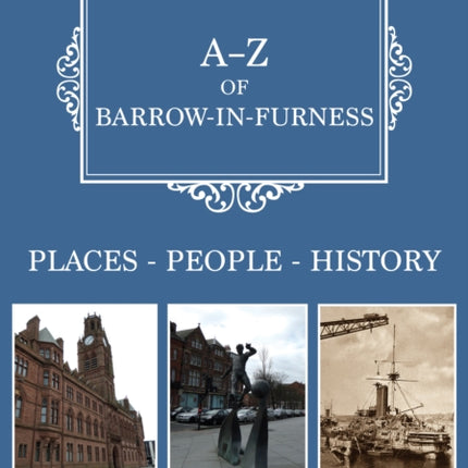 A-Z of Barrow-in-Furness: Places-People-History