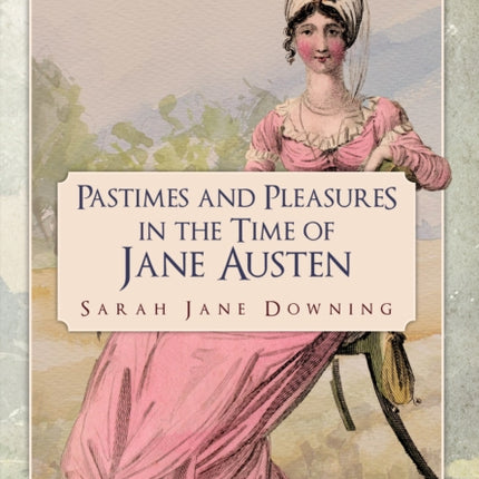 Pastimes and Pleasures in the Time of Jane Austen