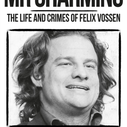 Mr Charming: The Life and Crimes of Felix Vossen