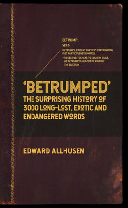 Betrumped: The Surprising History of 3000 Long-Lost, Exotic and Endangered Words