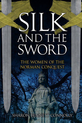 Silk and the Sword: The Women of the Norman Conquest