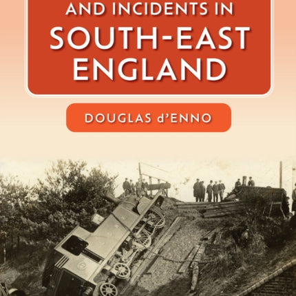 Railway Accidents and Incidents in South-East England