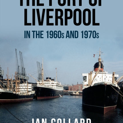 The Port of Liverpool in the 1960s and 1970s