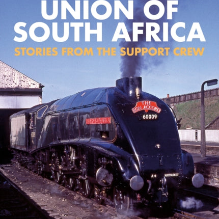 60009 Union of South Africa: Stories from the Support Crew