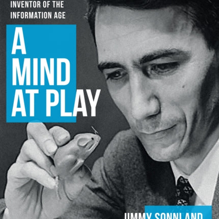 A Mind at Play: The Brilliant Life of Claude Shannon, Inventor of the Information Age