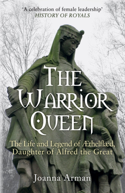 The Warrior Queen: The Life and Legend of Aethelflaed, Daughter of Alfred the Great