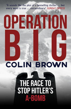 Operation Big: The Race to Stop Hitler's A-Bomb