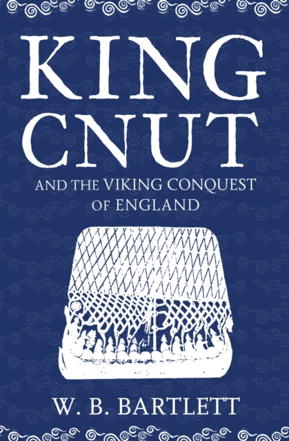 King Cnut and the Viking Conquest of England 1016