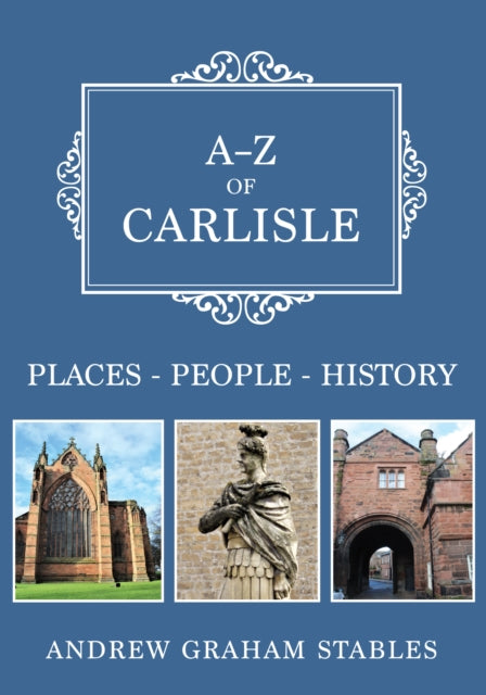 A-Z of Carlisle: Places-People-History