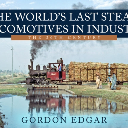 The World's Last Steam Locomotives in Industry: The 20th Century