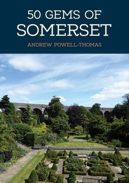 50 Gems of Somerset: The History & Heritage of the Most Iconic Places