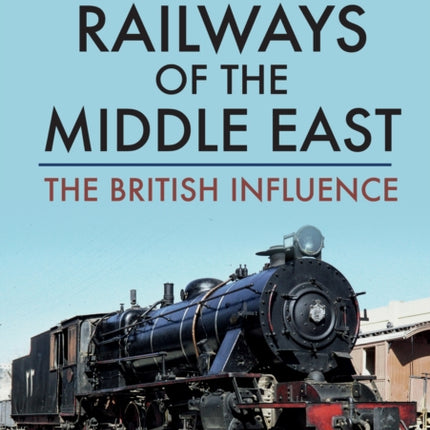 Railways of the Middle East: The British Influence