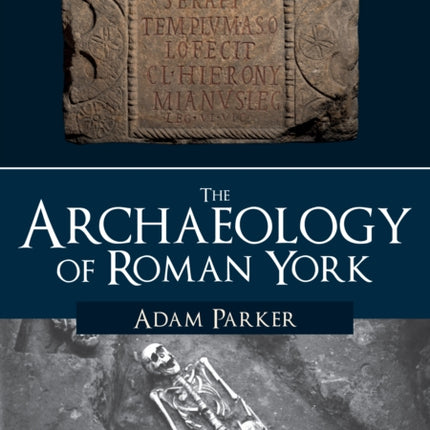 The Archaeology of Roman York
