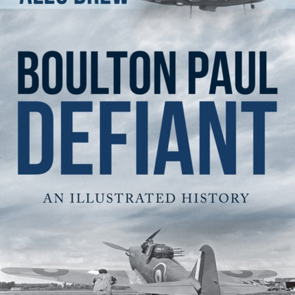 Boulton Paul Defiant: An Illustrated History