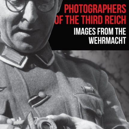 Photographers of the Third Reich: Images from the Wehrmacht