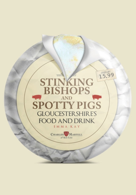 Stinking Bishops and Spotty Pigs: Gloucestershire's Food and Drink