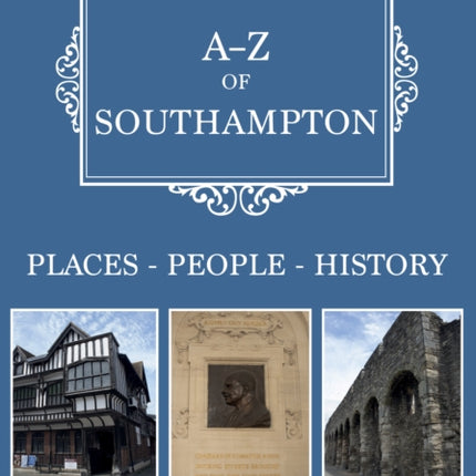 A-Z of Southampton: Places-People-History