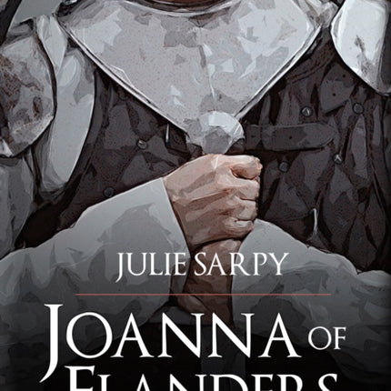 Joanna of Flanders: Heroine and Exile