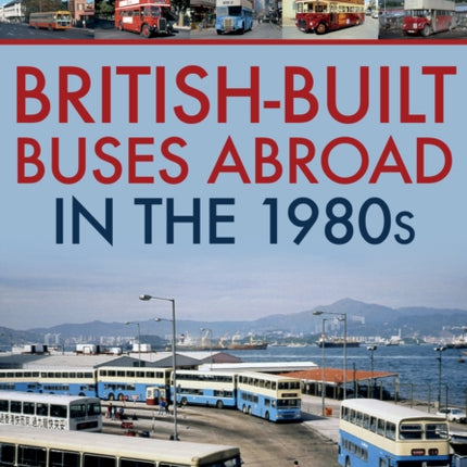 British-Built Buses Abroad in the 1980s