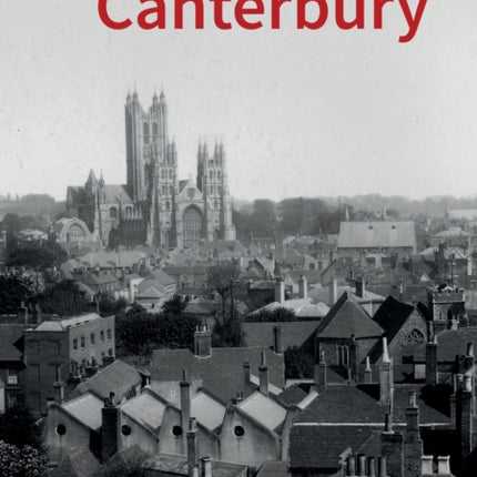 Historic England: Canterbury: Unique Images from the Archives of Historic England