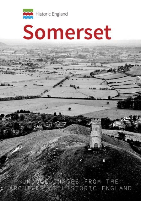 Historic England: Somerset: Unique Images from the Archives of Historic England