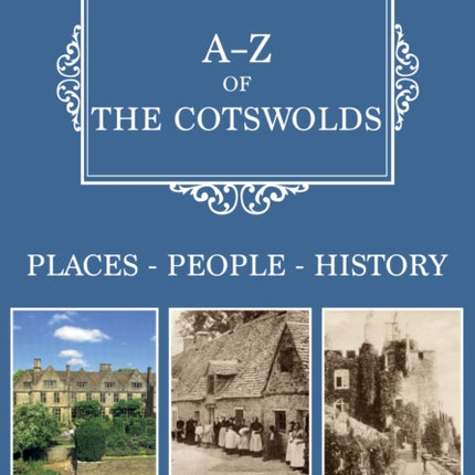 A-Z of the Cotswolds: Places-People-History