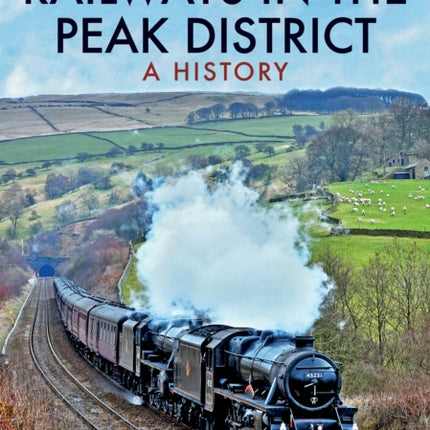 Railways in the Peak District: A History