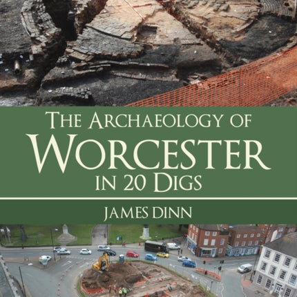 The Archaeology of Worcester in 20 Digs