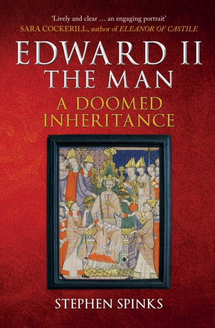 Edward II the Man: A Doomed Inheritance