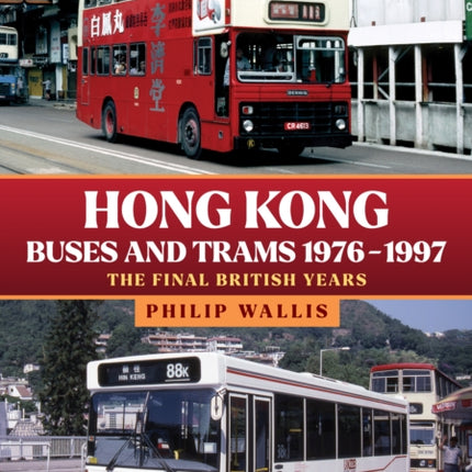 Hong Kong Buses and Trams 1976–1997: The Final British Years