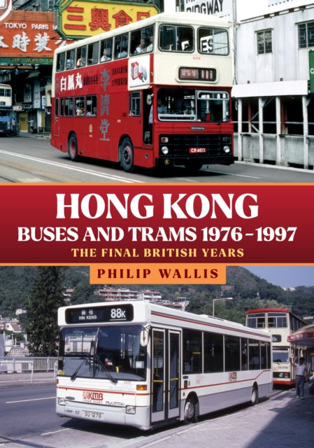 Hong Kong Buses and Trams 1976–1997: The Final British Years