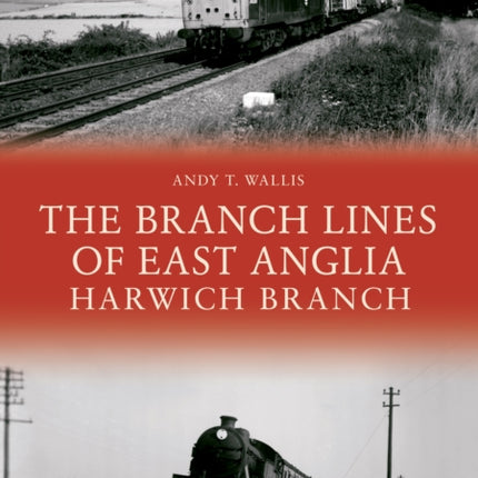 The Branch Lines of East Anglia: Harwich Branch