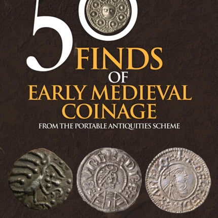 50 Finds of Early Medieval Coinage: From the Portable Antiquities Scheme