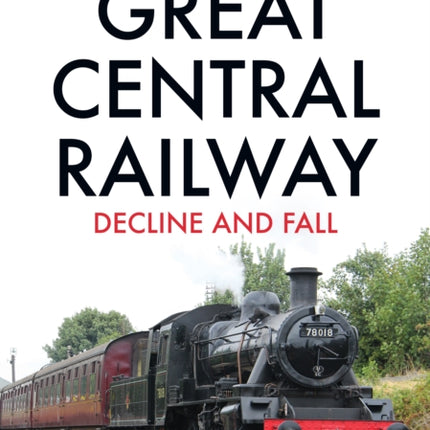 Great Central Railway: Decline and Fall