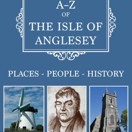 A-Z of the Isle of Anglesey: Places-People-History