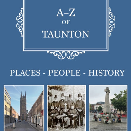 A-Z of Taunton: Places-People-History