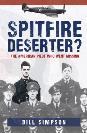 Spitfire Deserter?: The American Pilot Who Went Missing