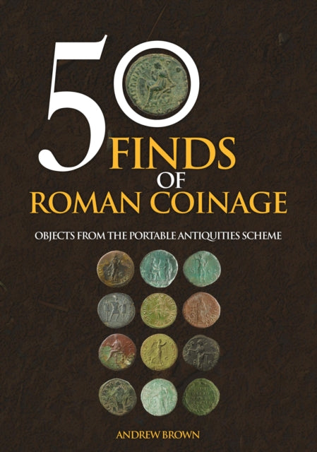 50 Finds of Roman Coinage: Objects from the Portable Antiquities Scheme