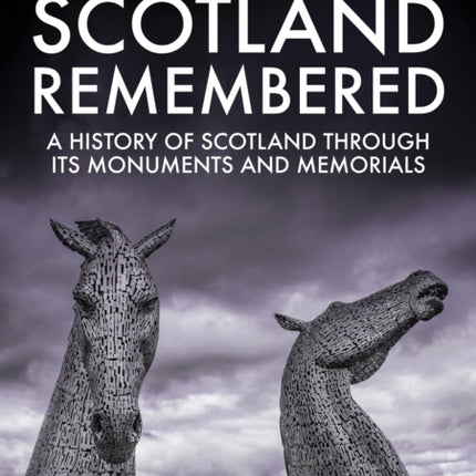 Scotland Remembered: A History of Scotland Through its Monuments and Memorials