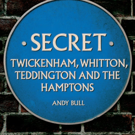 Secret Twickenham, Whitton, Teddington and the Hamptons