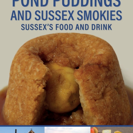 Pond Puddings and Sussex Smokies: Sussex's Food and Drink