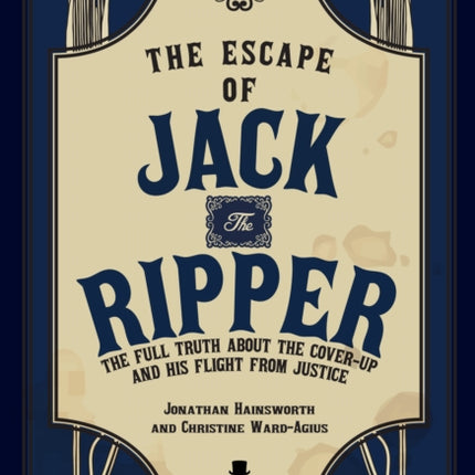 The Escape of Jack the Ripper: The Full Truth About the Cover-up and His Flight from Justice