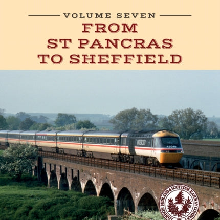 The London, Midland and Scottish Railway Volume Seven From St Pancras to Sheffield