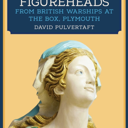 A Flight of Figureheads: From British Warships at The Box, Plymouth